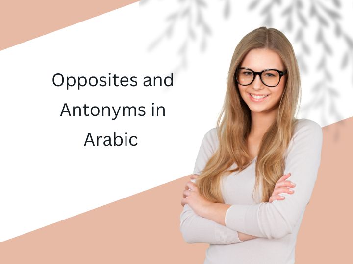 Unlocking the Power of Arabic Opposites: A Practical Guide